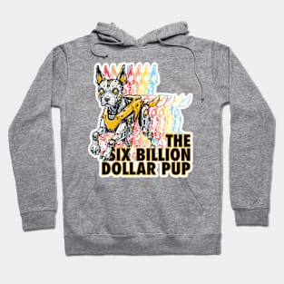 The Six Billion Dollar Pup Hoodie